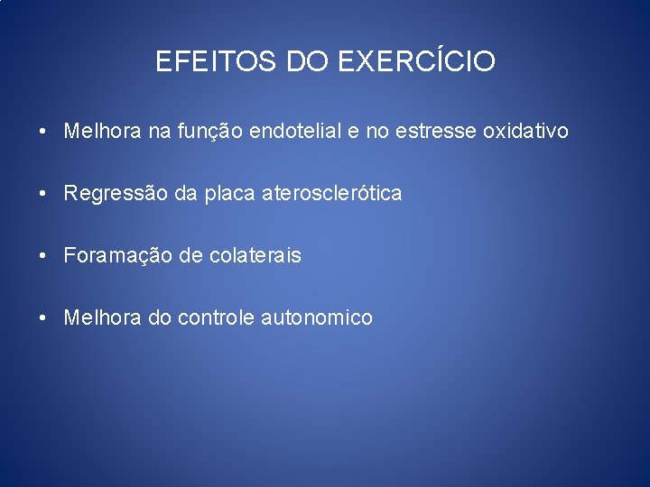 EFEITOS DO EXERCÍCIO • Melhora na função endotelial e no estresse oxidativo • Regressão