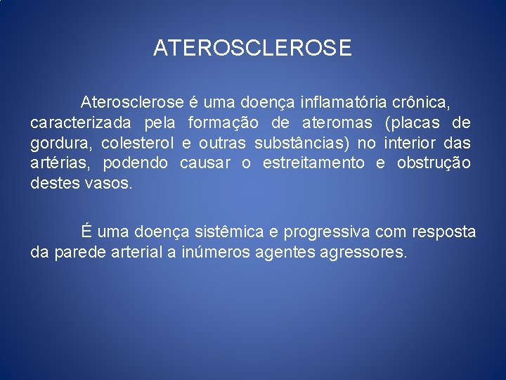 ATEROSCLEROSE Aterosclerose é uma doença inflamatória crônica, caracterizada pela formação de ateromas (placas de