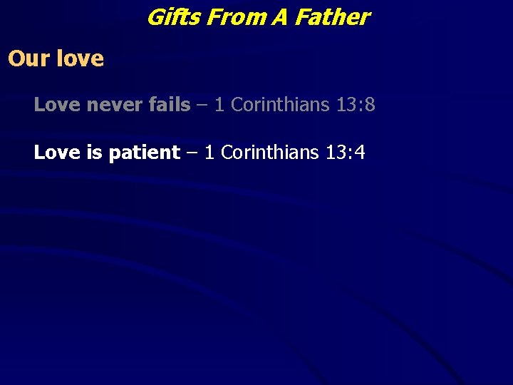 Gifts From A Father Our love Love never fails – 1 Corinthians 13: 8