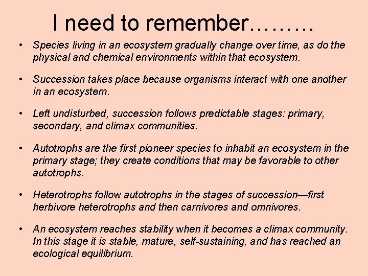 I need to remember……… • Species living in an ecosystem gradually change over time,