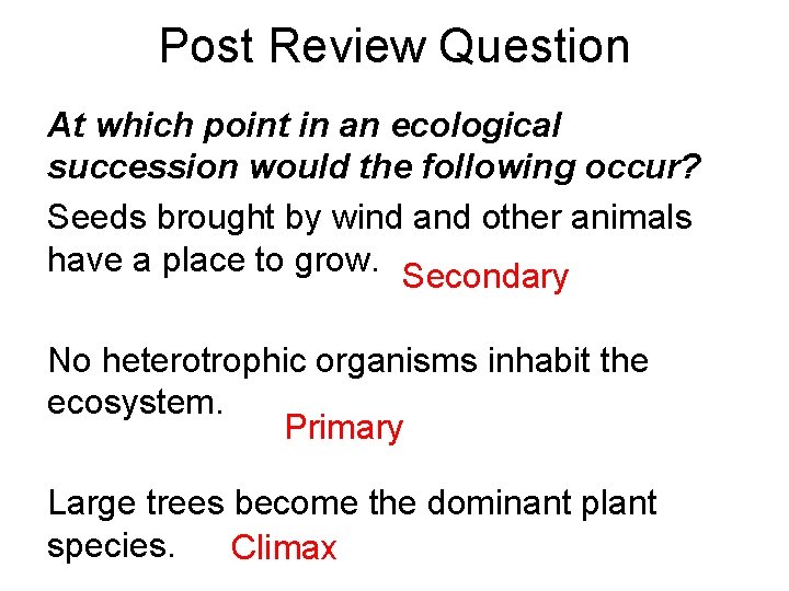 Post Review Question At which point in an ecological succession would the following occur?