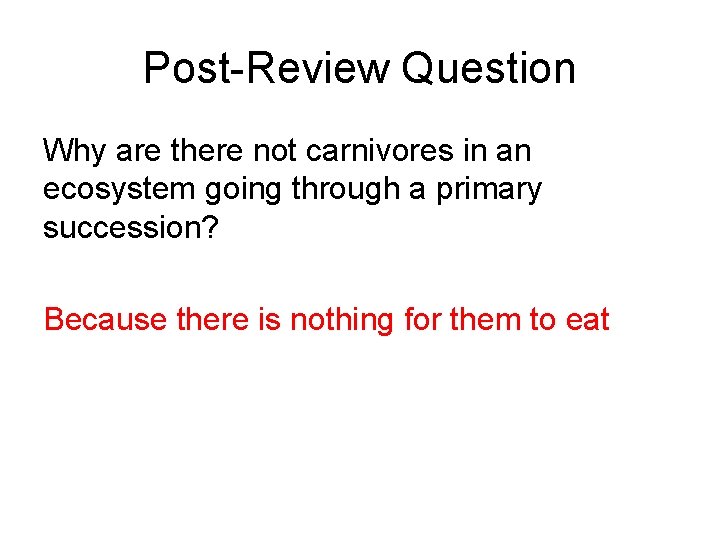 Post-Review Question Why are there not carnivores in an ecosystem going through a primary