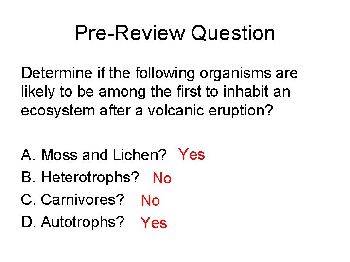 Pre-Review Question Determine if the following organisms are likely to be among the first