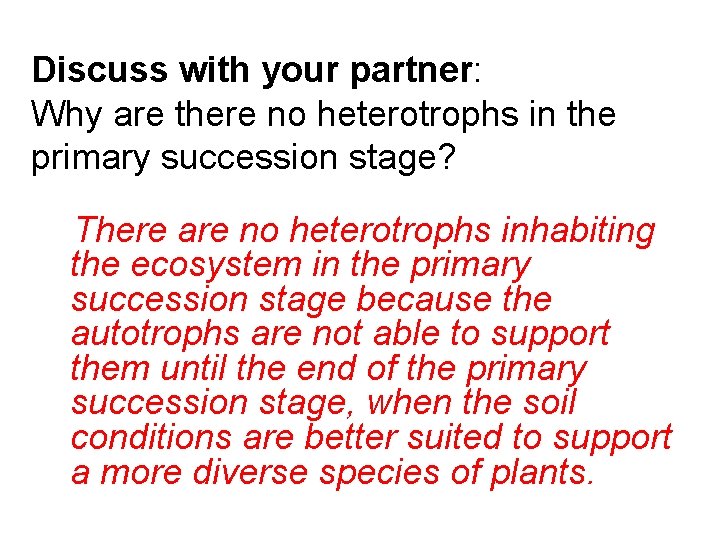 Discuss with your partner: Why are there no heterotrophs in the primary succession stage?