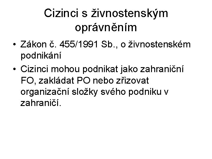 Cizinci s živnostenským oprávněním • Zákon č. 455/1991 Sb. , o živnostenském podnikání •