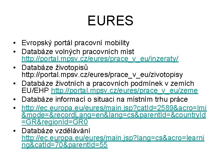 EURES • Evropský portál pracovní mobility • Databáze volných pracovních míst http: //portal. mpsv.