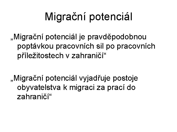 Migrační potenciál „Migrační potenciál je pravděpodobnou poptávkou pracovních sil po pracovních příležitostech v zahraničí“