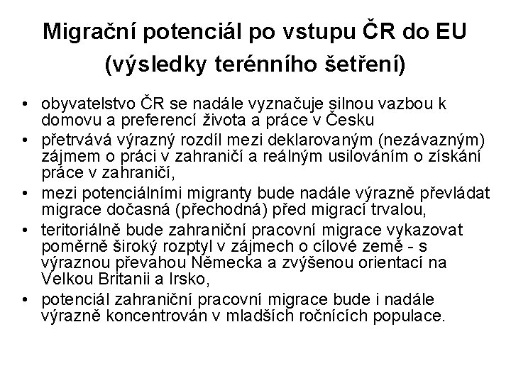 Migrační potenciál po vstupu ČR do EU (výsledky terénního šetření) • obyvatelstvo ČR se