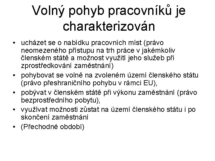 Volný pohyb pracovníků je charakterizován • ucházet se o nabídku pracovních míst (právo neomezeného