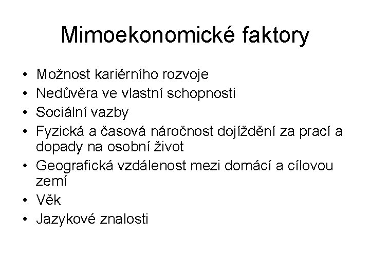 Mimoekonomické faktory • • Možnost kariérního rozvoje Nedůvěra ve vlastní schopnosti Sociální vazby Fyzická