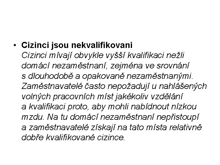  • Cizinci jsou nekvalifikovaní Cizinci mívají obvykle vyšší kvalifikaci nežli domácí nezaměstnaní, zejména