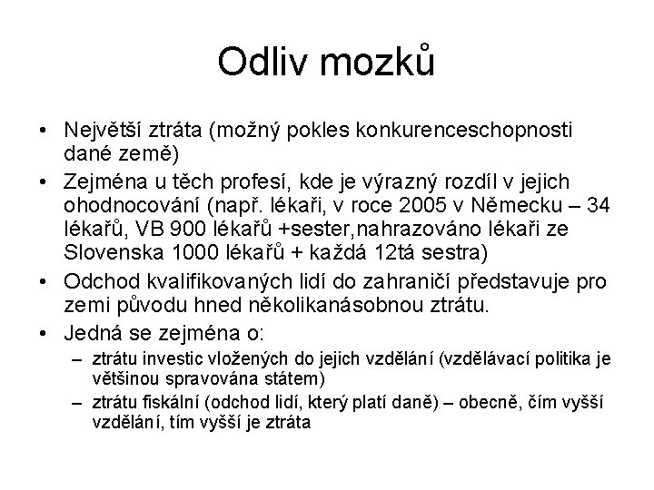 Odliv mozků • Největší ztráta (možný pokles konkurenceschopnosti dané země) • Zejména u těch