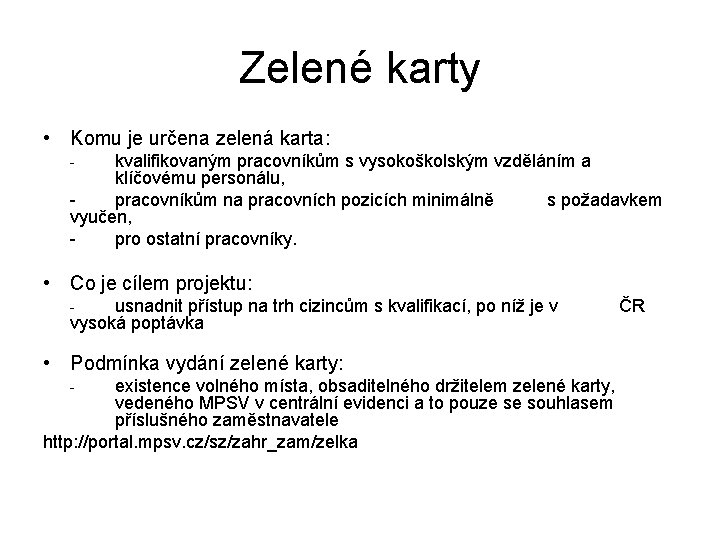 Zelené karty • Komu je určena zelená karta: kvalifikovaným pracovníkům s vysokoškolským vzděláním a