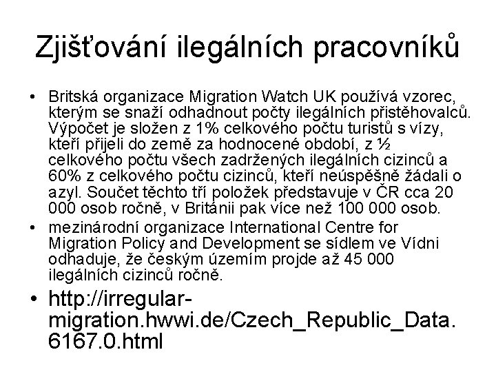 Zjišťování ilegálních pracovníků • Britská organizace Migration Watch UK používá vzorec, kterým se snaží