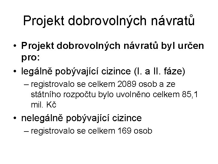 Projekt dobrovolných návratů • Projekt dobrovolných návratů byl určen pro: • legálně pobývající cizince