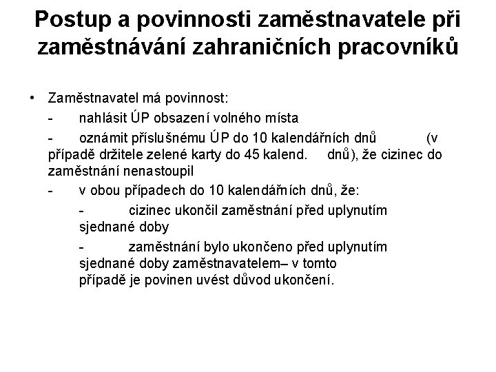 Postup a povinnosti zaměstnavatele při zaměstnávání zahraničních pracovníků • Zaměstnavatel má povinnost: nahlásit ÚP