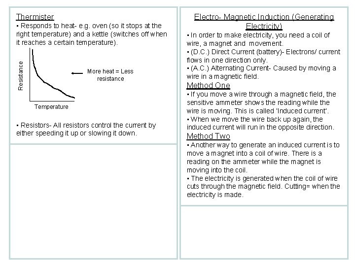 Thermister Resistance • Responds to heat- e. g. oven (so it stops at the