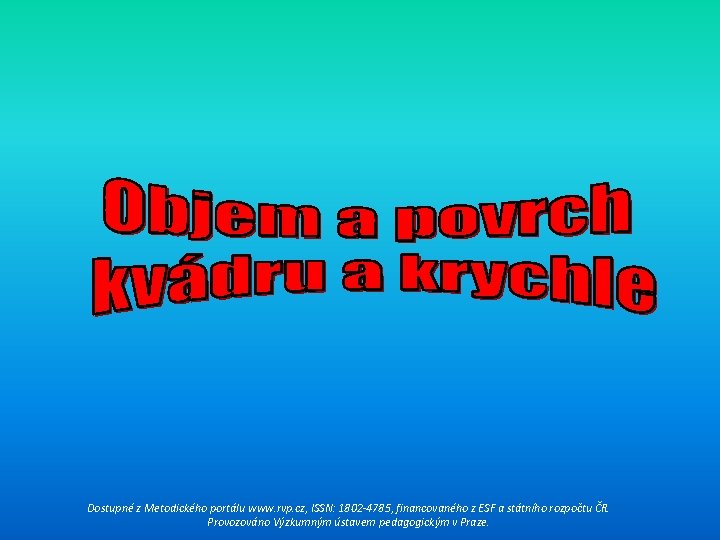 Dostupné z Metodického portálu www. rvp. cz, ISSN: 1802 -4785, financovaného z ESF a