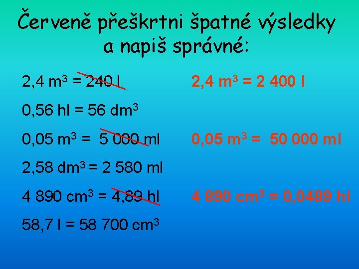 Červeně přeškrtni špatné výsledky a napiš správné: 2, 4 m 3 = 240 l