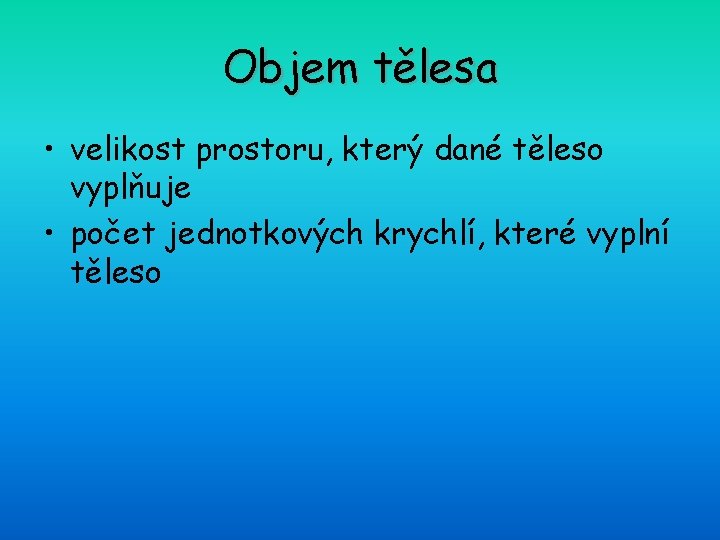 Objem tělesa • velikost prostoru, který dané těleso vyplňuje • počet jednotkových krychlí, které