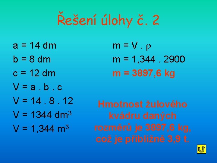 Řešení úlohy č. 2 a = 14 dm b = 8 dm c =