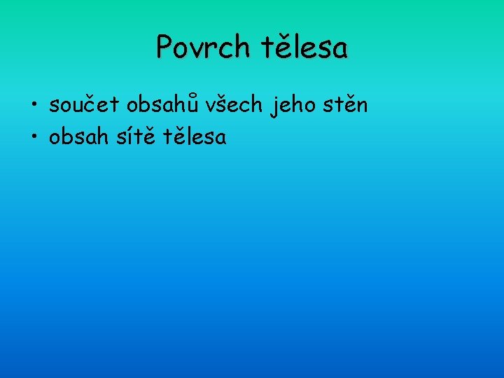 Povrch tělesa • součet obsahů všech jeho stěn • obsah sítě tělesa 