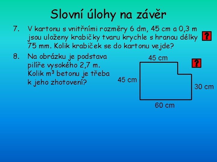 Slovní úlohy na závěr 7. 8. V kartonu s vnitřními rozměry 6 dm, 45