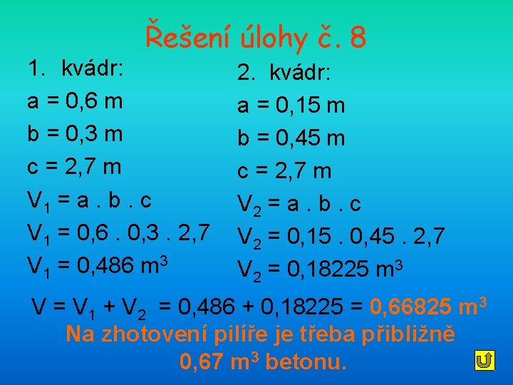 Řešení úlohy č. 8 1. kvádr: a = 0, 6 m b = 0,