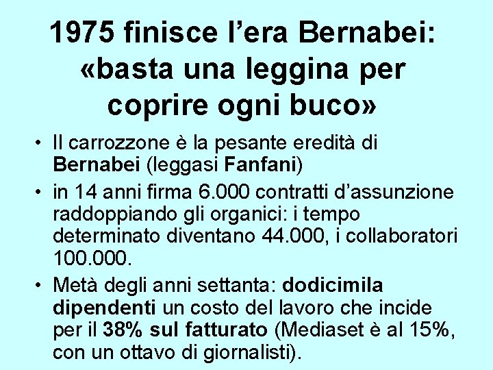 1975 finisce l’era Bernabei: «basta una leggina per coprire ogni buco» • Il carrozzone