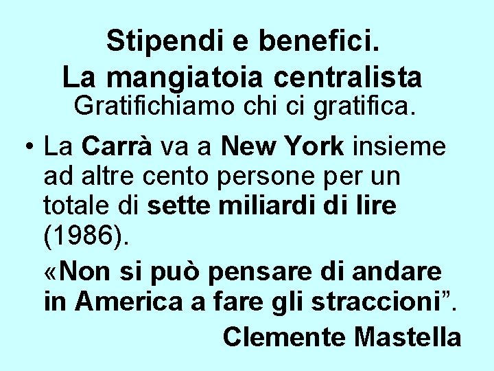 Stipendi e benefici. La mangiatoia centralista Gratifichiamo chi ci gratifica. • La Carrà va