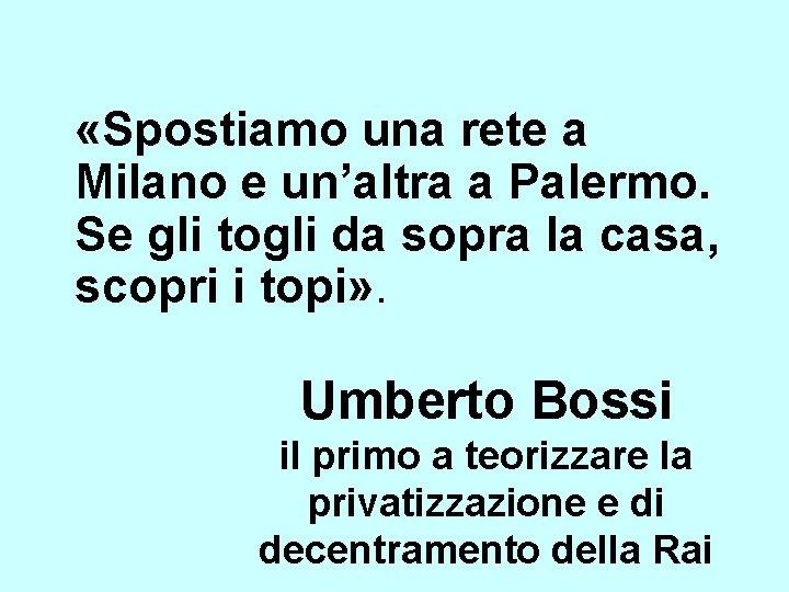  «Spostiamo una rete a Milano e un’altra a Palermo. Se gli togli da