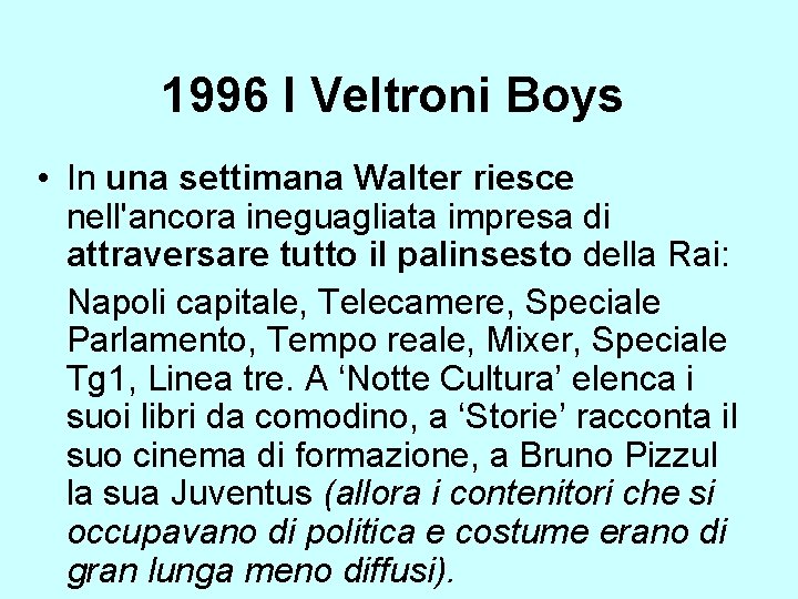 1996 I Veltroni Boys • In una settimana Walter riesce nell'ancora ineguagliata impresa di