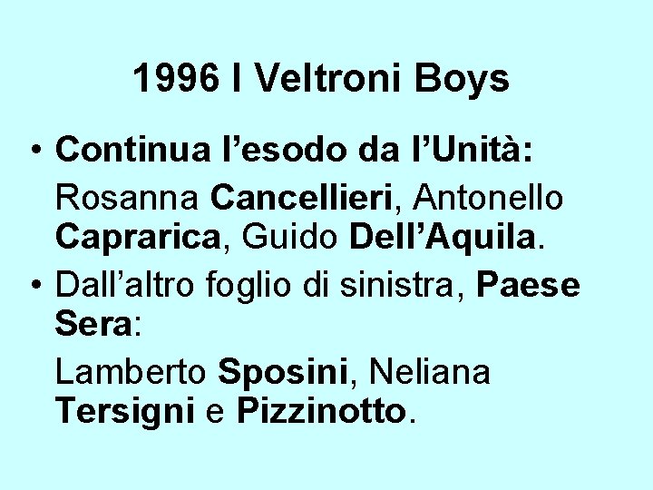 1996 I Veltroni Boys • Continua l’esodo da l’Unità: Rosanna Cancellieri, Antonello Caprarica, Guido