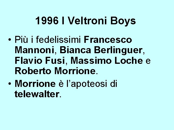 1996 I Veltroni Boys • Più i fedelissimi Francesco Mannoni, Bianca Berlinguer, Flavio Fusi,