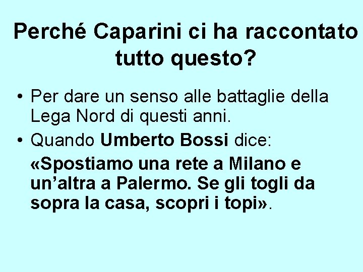 Perché Caparini ci ha raccontato tutto questo? • Per dare un senso alle battaglie