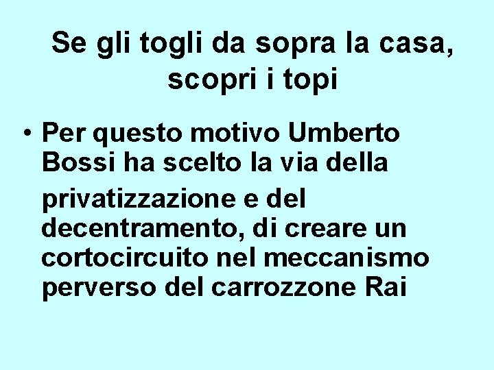 Se gli togli da sopra la casa, scopri i topi • Per questo motivo