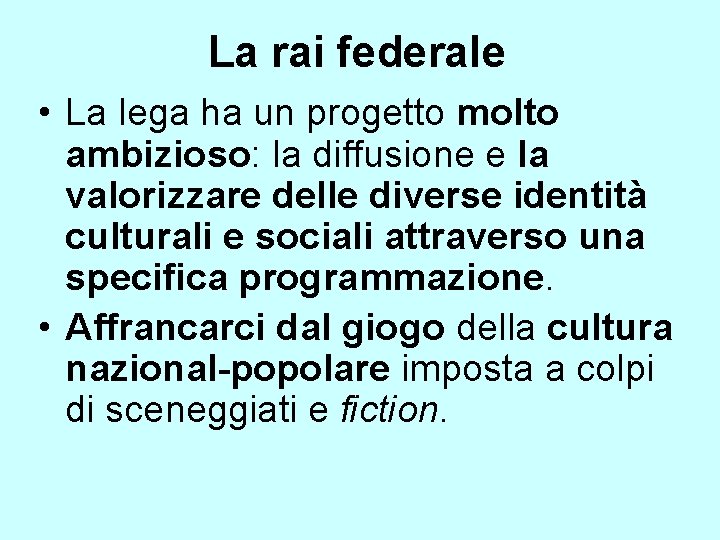 La rai federale • La lega ha un progetto molto ambizioso: la diffusione e