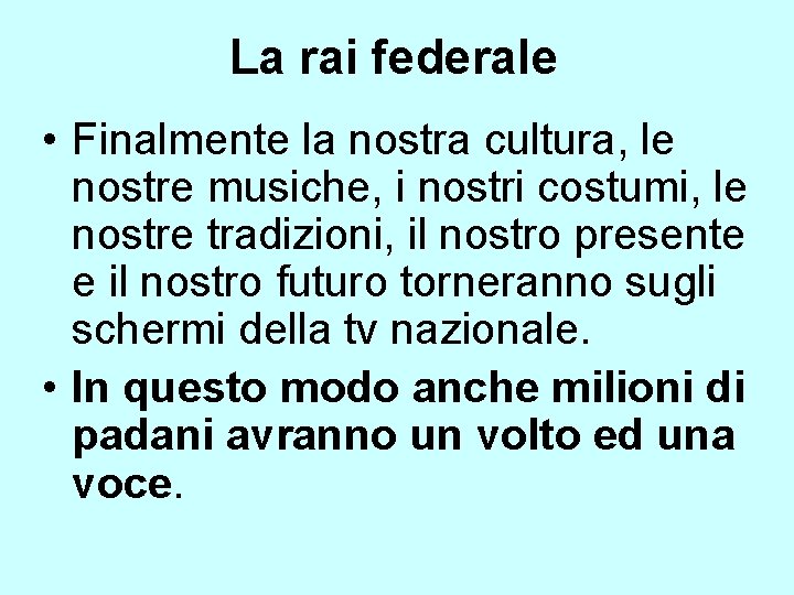 La rai federale • Finalmente la nostra cultura, le nostre musiche, i nostri costumi,