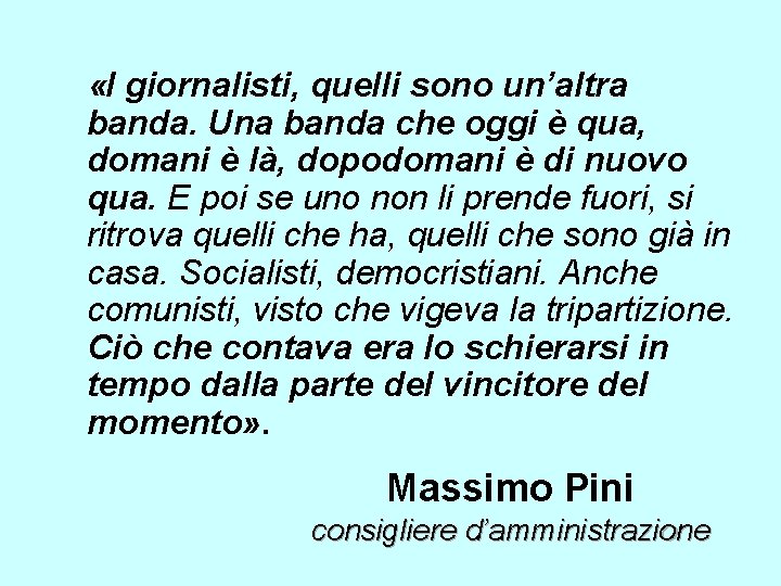  «I giornalisti, quelli sono un’altra banda. Una banda che oggi è qua, domani