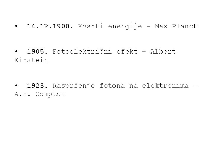  • 14. 12. 1900. Kvanti energije – Max Planck • 1905. Fotoelektrični efekt