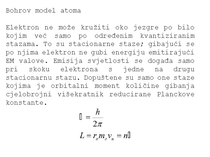 Bohrov model atoma Elektron ne može kružiti oko jezgre po bilo kojim već samo