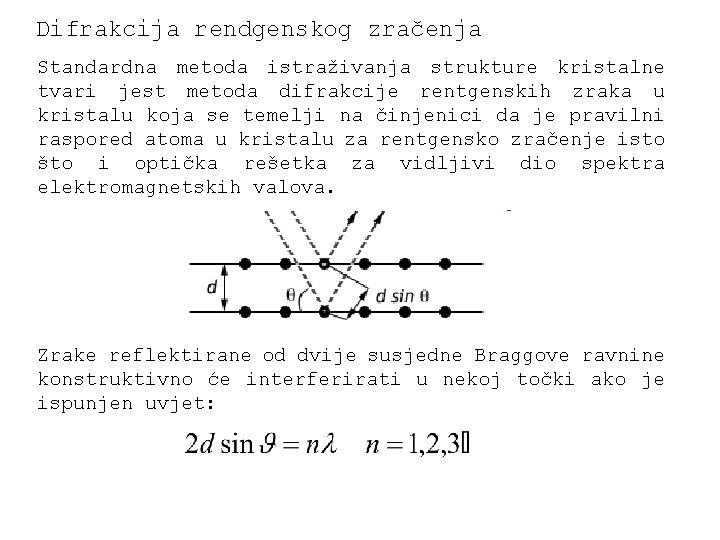 Difrakcija rendgenskog zračenja Standardna metoda istraživanja strukture kristalne tvari jest metoda difrakcije rentgenskih zraka