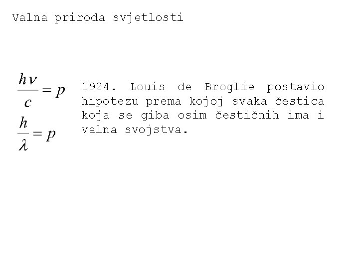 Valna priroda svjetlosti 1924. Louis de Broglie postavio hipotezu prema kojoj svaka čestica koja