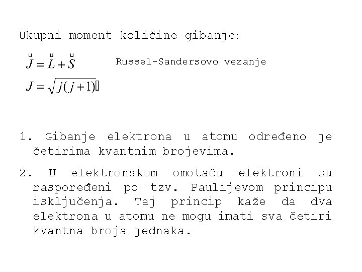 Ukupni moment količine gibanje: Russel-Sandersovo vezanje 1. Gibanje elektrona u atomu određeno je četirima