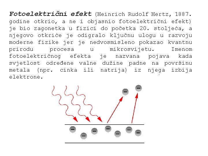 Fotoelektrični efekt (Heinrich Rudolf Hertz, 1887. godine otkrio, a ne i objasnio fotoelektrični efekt)
