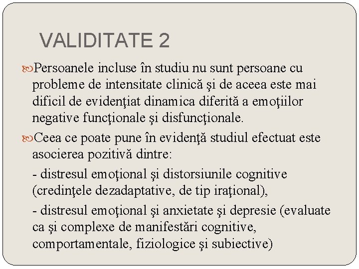 VALIDITATE 2 Persoanele incluse în studiu nu sunt persoane cu probleme de intensitate clinică VALIDITATE 2 Persoanele incluse în studiu nu sunt persoane cu probleme de intensitate clinică