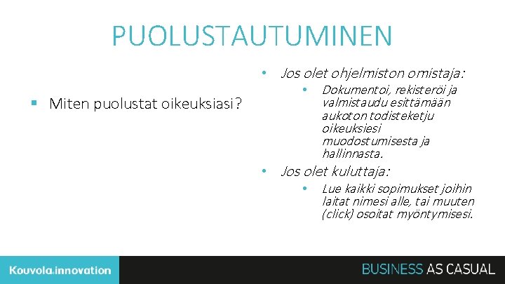 PUOLUSTAUTUMINEN • Jos olet ohjelmiston omistaja: § Miten puolustat oikeuksiasi? • Dokumentoi, rekisteröi ja