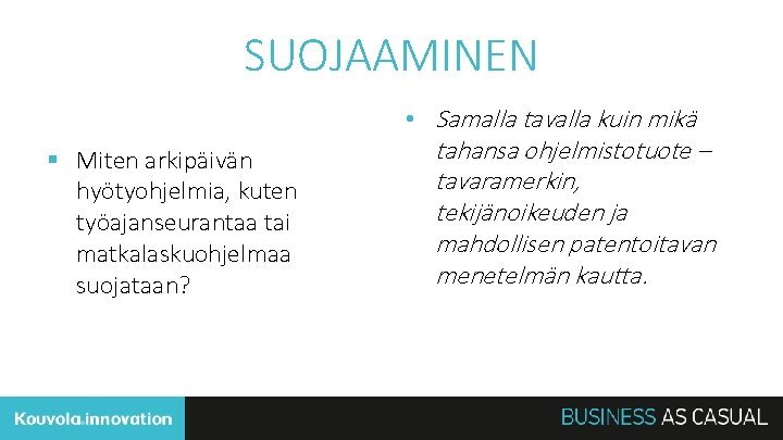 SUOJAAMINEN § Miten arkipäivän hyötyohjelmia, kuten työajanseurantaa tai matkalaskuohjelmaa suojataan? • Samalla tavalla kuin