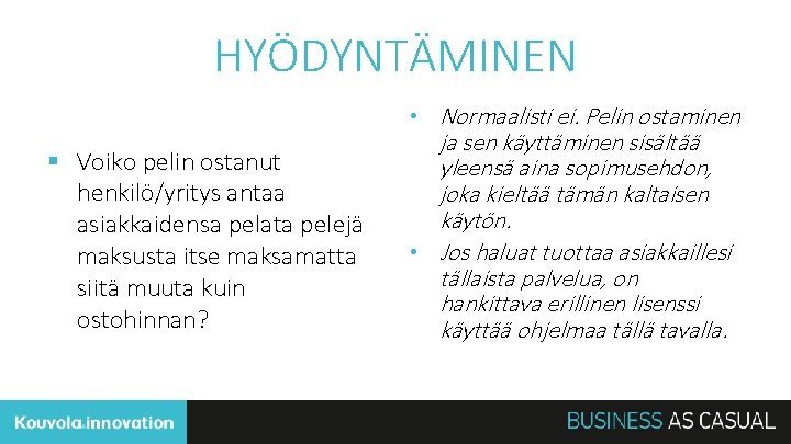 HYÖDYNTÄMINEN § Voiko pelin ostanut henkilö/yritys antaa asiakkaidensa pelata pelejä maksusta itse maksamatta siitä