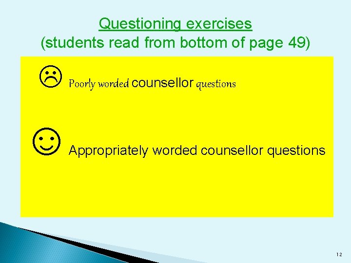 Questioning exercises (students read from bottom of page 49) Poorly worded counsellor questions ☺